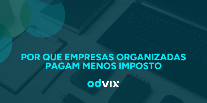 Por que empresas organizadas pagam menos imposto (legalmente)